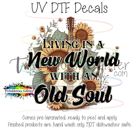Living in a New World with and Old Soul ~ UV Decal