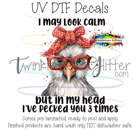 I may look calm, but in my head I've pecked you 3 times ~ UV Decal