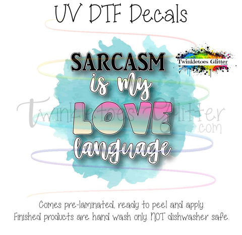 Sarcasm is my love language ~ UV Decal