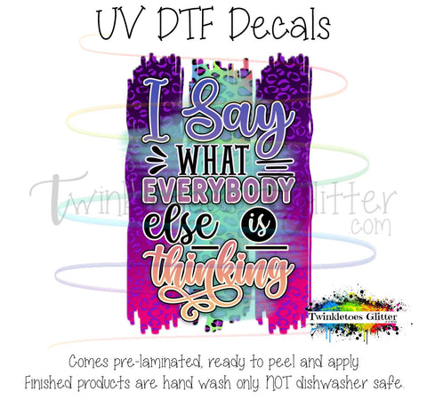 I say what everybody else is thinking ~ UV Decal
