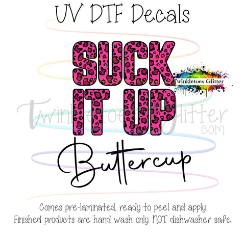 Suck it up, Buttercup ~ UV Decal