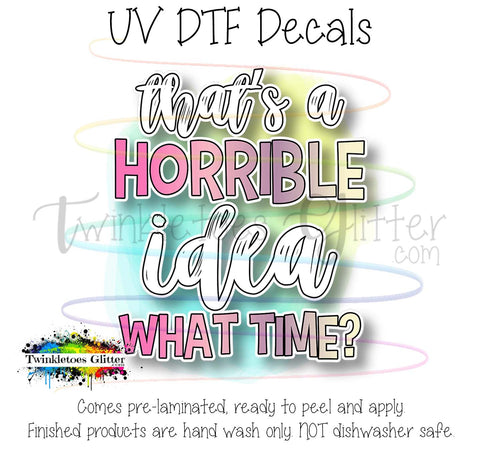 That's a horrible idea...what time? ~ UV Decal
