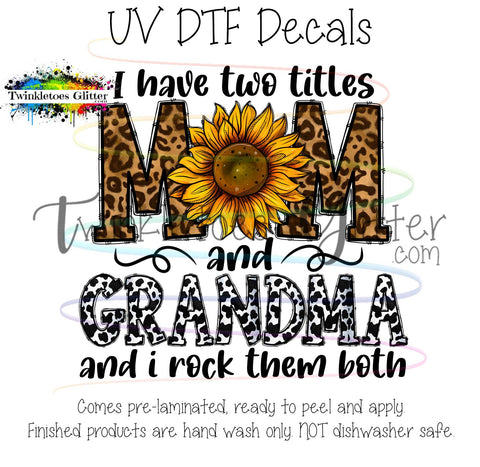 I have two titles ~ Mom and Grandma ~ UV Decal