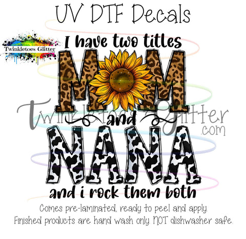 I have two titles ~ Mom and Nana ~ UV Decal